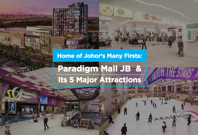 Home of Johor's Many Firsts: Paradigm Mall JB And Its 5 ...