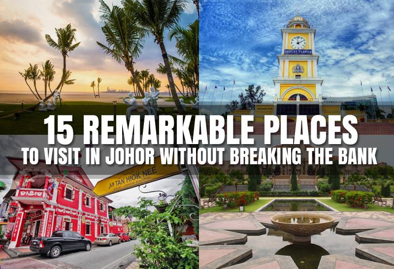 15 Remarkable Places to Visit in Johor Without Breaking the Bank