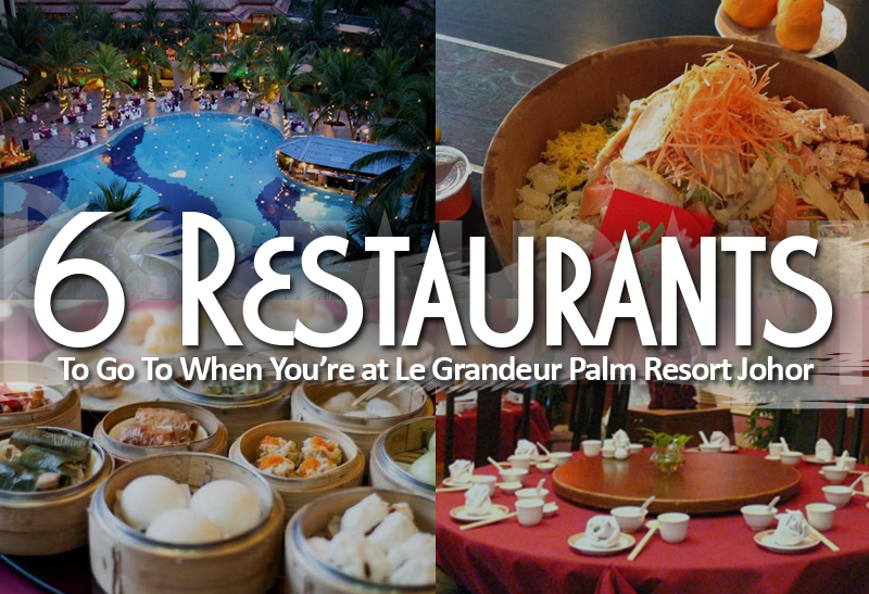 6-restaurants-to-go-to-when-youu2019re-at-le-grandeur-palm-resort-johor