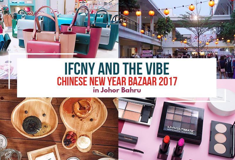 iFCNY and The ViBe Chinese New Year Bazaar 2017 in Johor Bahru