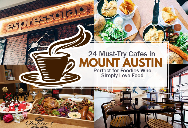 24 Must-Try Cafes in Mount Austin Perfect for Foodies Who Simply Love Food