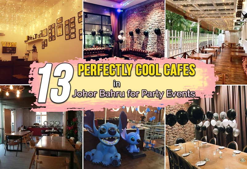 13 Cool Cafes With Great Environment And Services Perfect For Your Every Party Johor Now